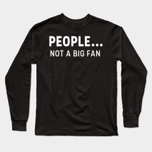 PEOPLE NOT A BIG FAN T-SHIRT Long Sleeve T-Shirt